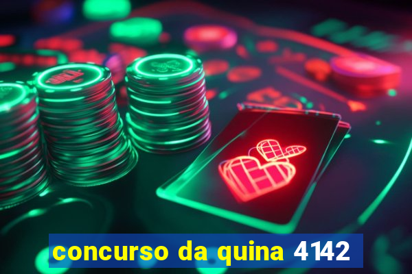 concurso da quina 4142